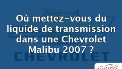 Où mettez-vous du liquide de transmission dans une Chevrolet Malibu 2007 ?
